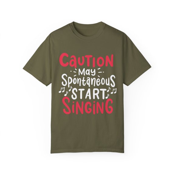 Caution May Spontaneous Start Singing Quote Hilarious Weird Friend Trait Men Women Unisex Garment-Dyed T-shirt