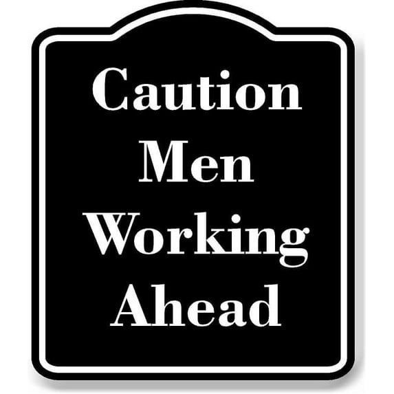 Caution - Men Working Ahead BLACK Aluminum Composite Sign 20''x24''