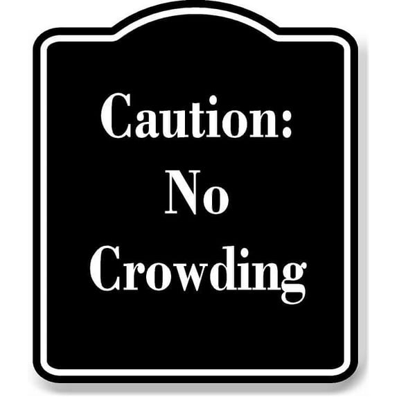 Caution No Crowding BLACK Aluminium Composite Sign 8.5''x10''