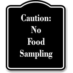 Caution No Food Sampling BLACK Aluminum Composite Sign 15''x18''