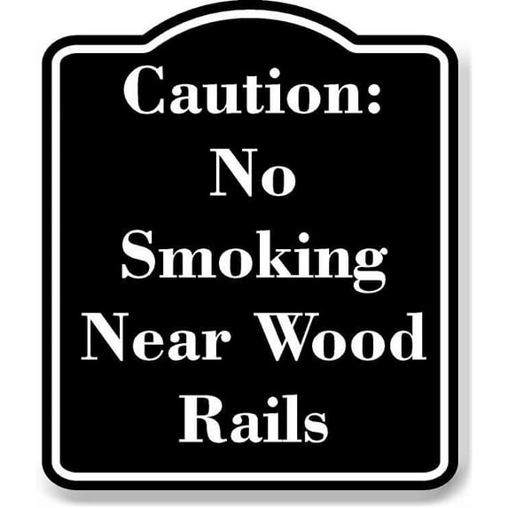 Caution No Smoking Near Wood Rails BLACK Aluminum Composite Sign 20 ...