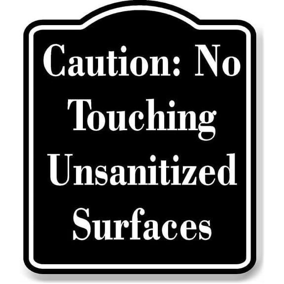 Caution No Touching Unsanitized Surfaces BLACK Aluminum Composite Sign 15''x18''
