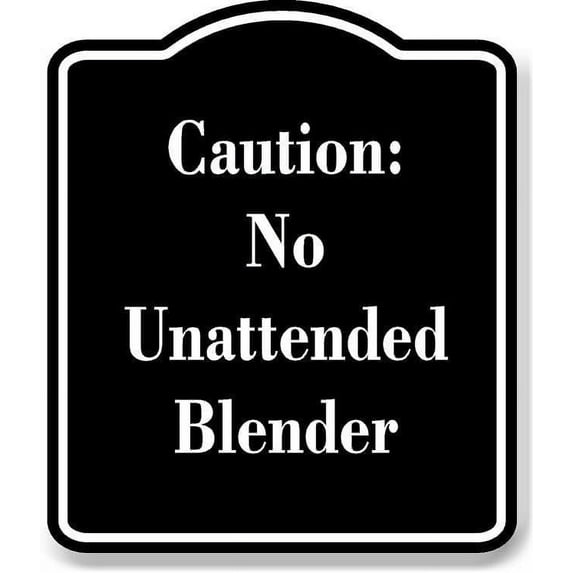 Caution No Unattended Blender BLACK Aluminium Composite Sign 8.5''x10''