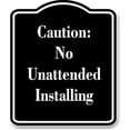 thumbnail image 1 of Caution No Unattended Installing BLACK Aluminum Composite Sign 8.5''x10'', 1 of 2