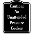 thumbnail image 1 of Caution No Unattended Pressure Cooker BLACK Aluminum Composite Sign 8.5''x10'', 1 of 9