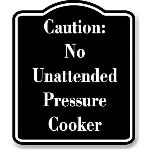 Caution No Unattended Pressure Cooker BLACK Aluminum Composite Sign 8.5''x10''