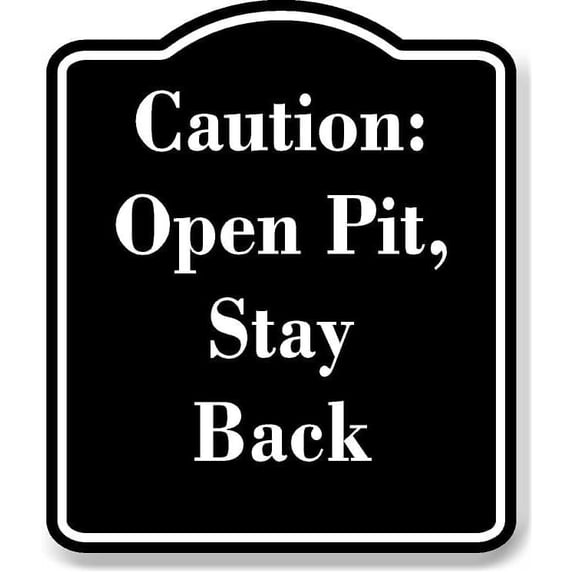 Caution Open Pit Stay Back BLACK Aluminum Composite Sign 20''x24''