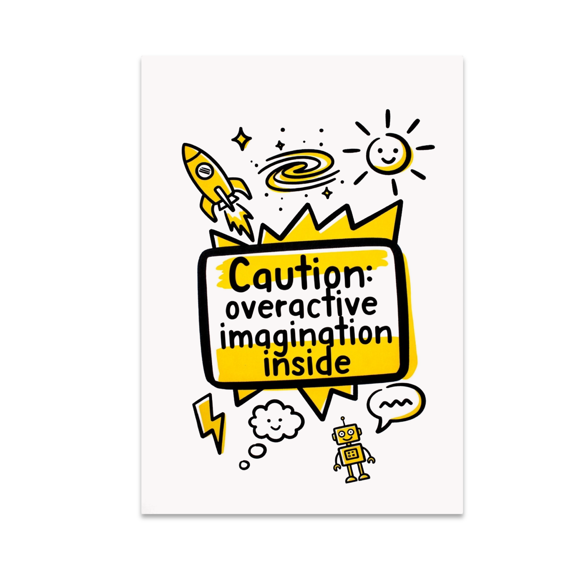 Caution: Overactive Imagination Inside - Creative Decor Enthusiast - 13x19 Poster Print