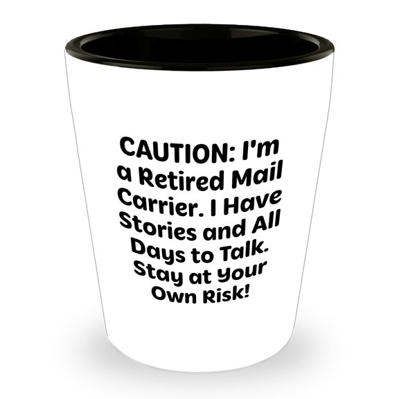 Caution: I'm A Retired Mail Carrier. I Have Stories And All Days To Talk. Stay At Your Own Risk! Mail Carrier Shot Glass for Birthday Unique Gifts from Friends