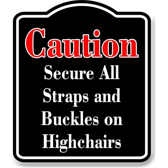 Caution Secure All Strap Buckle Highchairs Red BLACK Aluminum Composite Sign, 20"x24"