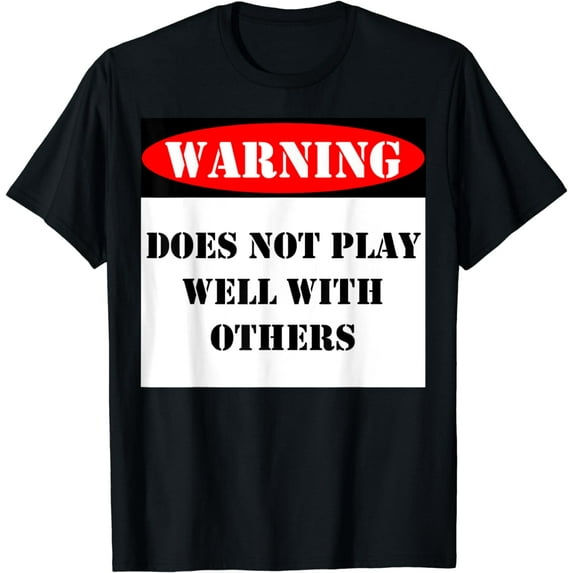 Caution Sign T-Shirt Warning Does Not Play Well With Others