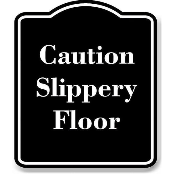 Caution - Slippery Floor BLACK Aluminum Composite Sign 15''x18''