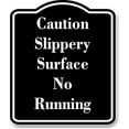 thumbnail image 1 of Caution Slippery Surface No Running BLACK Aluminium Composite Sign 8.5''x10'', 1 of 9