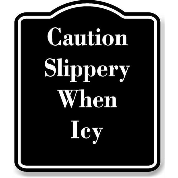 Caution Slippery When Icy BLACK Aluminum Composite Sign 20''x24''