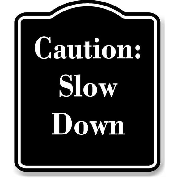 Caution Slow Down Black Sign 15x18