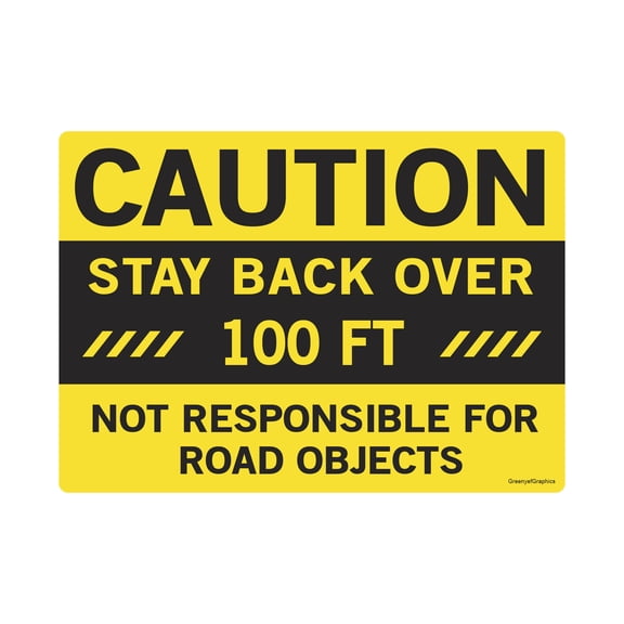 Caution Stay Back Over 100ft Not Responsible for Road Objects Sign 14in x 10in