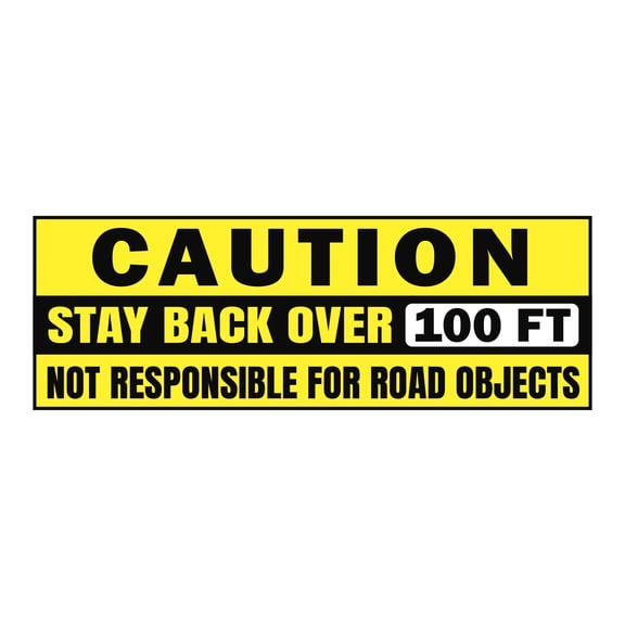 Caution Stay Back Over 100ft Not Responsible for Road Objects Sign 30in x 10in