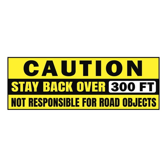 Caution Stay Back Over 300ft Not Responsible for Road Objects Sign 23in x 8in