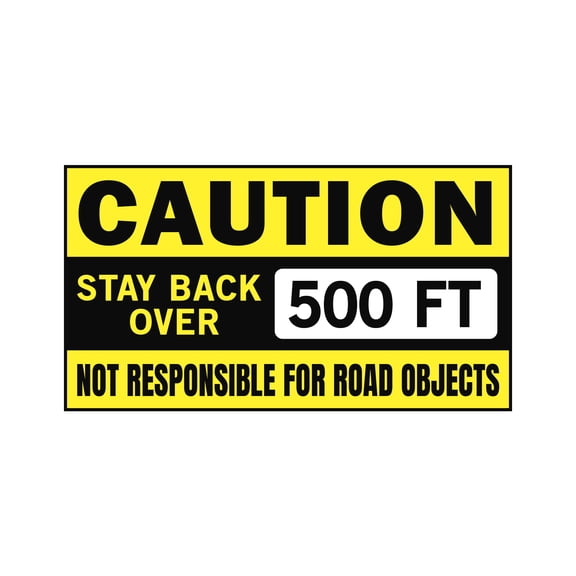 Caution Stay Back Over 500ft Not Responsible for Road Objects Sign 20in x 11in