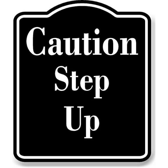 Caution Step Up BLACK Aluminum Composite Sign, 15"x18"