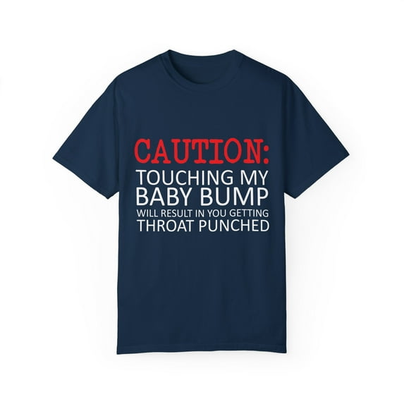 Caution Touching My Baby Bump | Pregnancy | Maternity | Family Reunion | Pregnancy Top | Funny Mom Unisex Garment-Dyed T-shirt