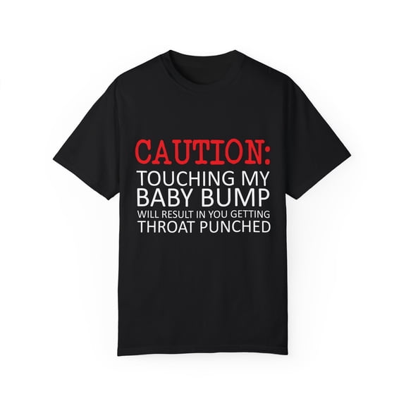 Caution Touching My Baby Bump | Pregnancy | Maternity | Family Reunion | Pregnancy Top | Funny Mom Unisex Garment-Dyed T-shirt