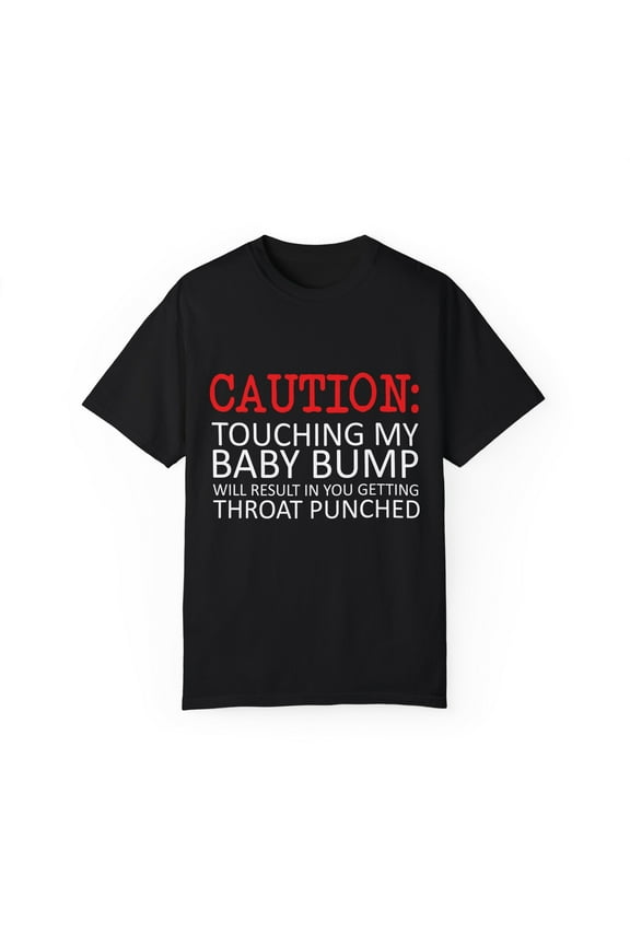 Caution Touching My Baby Bump | Pregnancy | Maternity | Family Reunion | Pregnancy Top | Funny Mom Unisex Garment-Dyed T-shirt