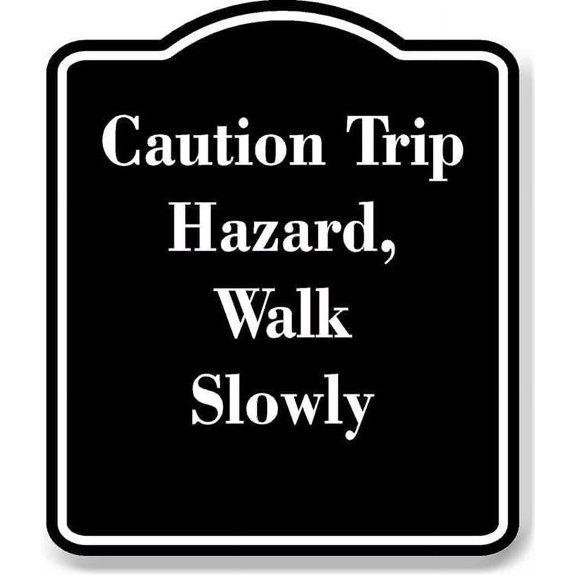 Caution Trip Hazard Walk Slowly BLACK Aluminium Composite Sign 8.5''x10''