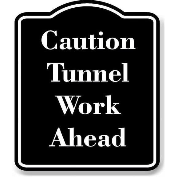 Caution - Tunnel Work Ahead BLACK Aluminum Composite Sign 15''x18''