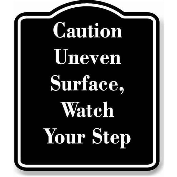 Caution Uneven Surface Watch Your Step BLACK Aluminium Composite Sign 8.5''x10''