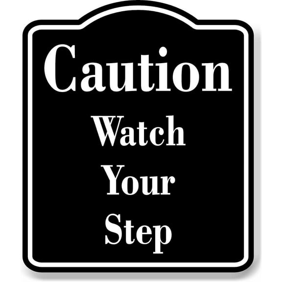 Caution Watch Your Step BLACK Aluminum Composite Sign, 8.5"x10"