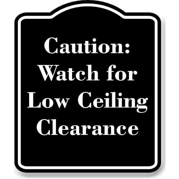 Caution Watch for Low Ceiling Clearance BLACK Aluminium Composite Sign 8.5''x10''