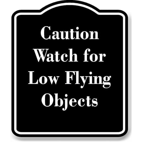 Caution Watch for Low Flying Objects BLACK Aluminium Composite Sign 8.5''x10''