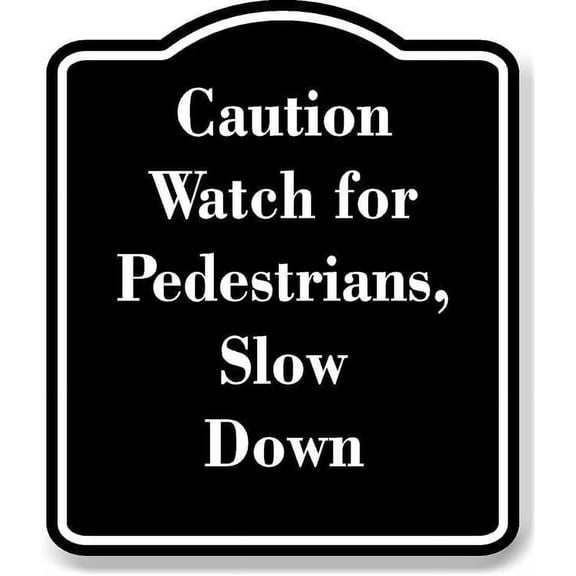 Caution Watch for Pedestrians Slow Down BLACK Aluminium Composite Sign 8.5''x10''