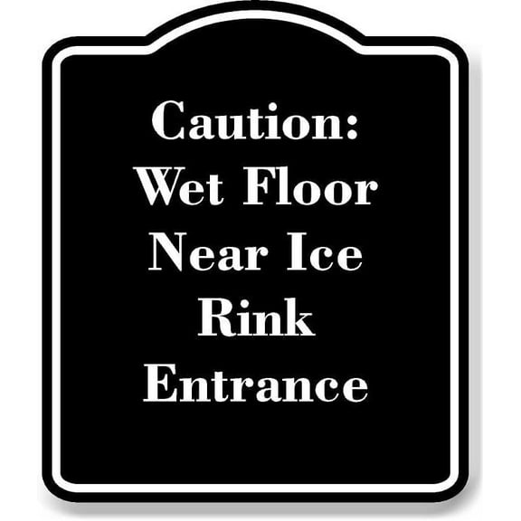 Caution Wet Floor Near Ice Rink Entrance BLACK Aluminum Composite Sign 15''x18''