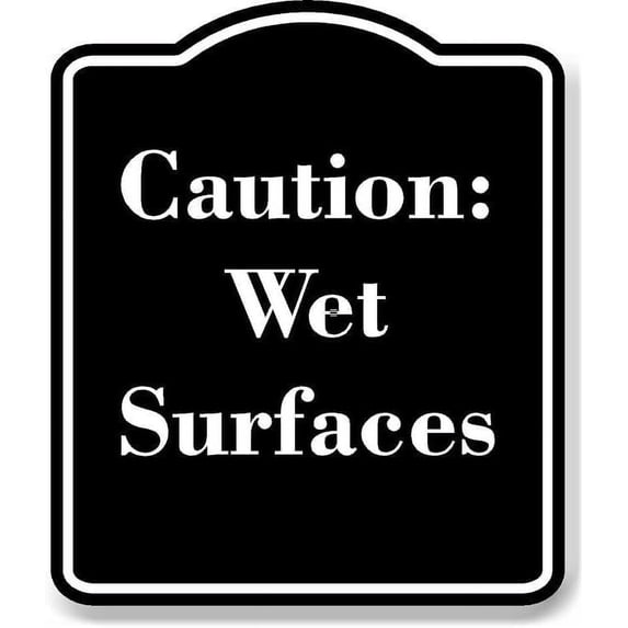 Caution Wet Surfaces BLACK Aluminum Composite Sign 15''x18''
