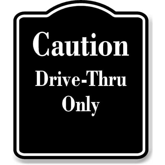 Caution drive-Thru Only BLACK Aluminum Composite Sign, 15"x18"