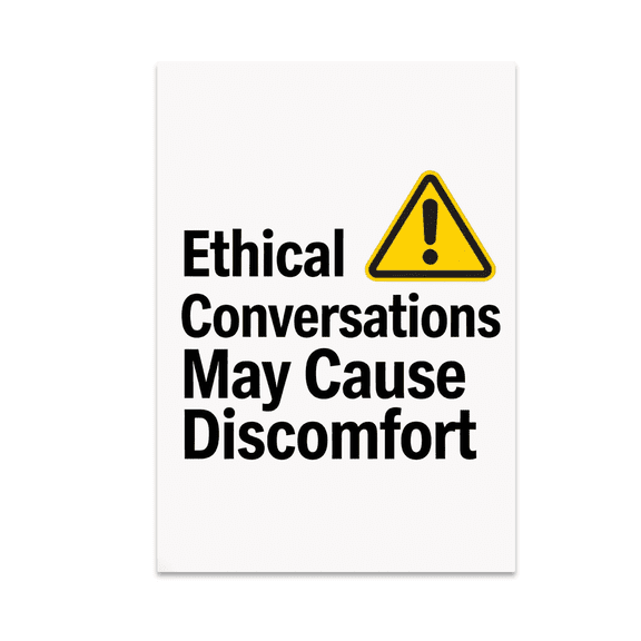 Cautionary Wall Art - Ethical Conversations May Cause Discomfort - 13x19 Poster Print