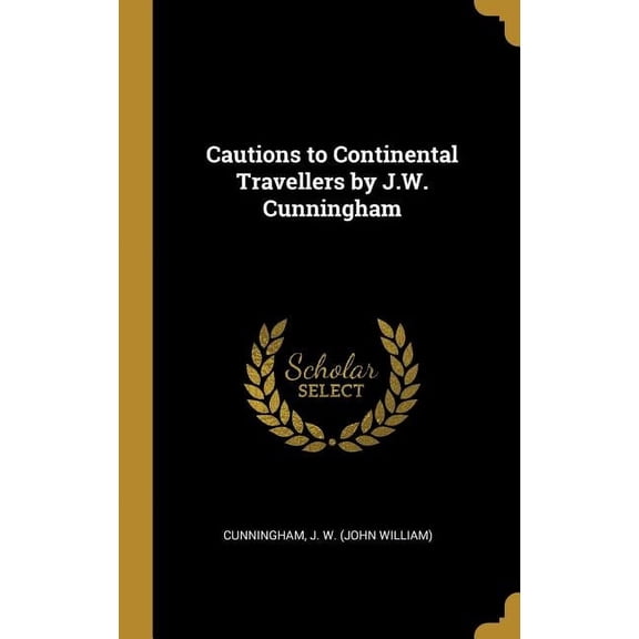 Cautions to Continental Travellers by J.W. Cunningham (Hardcover)