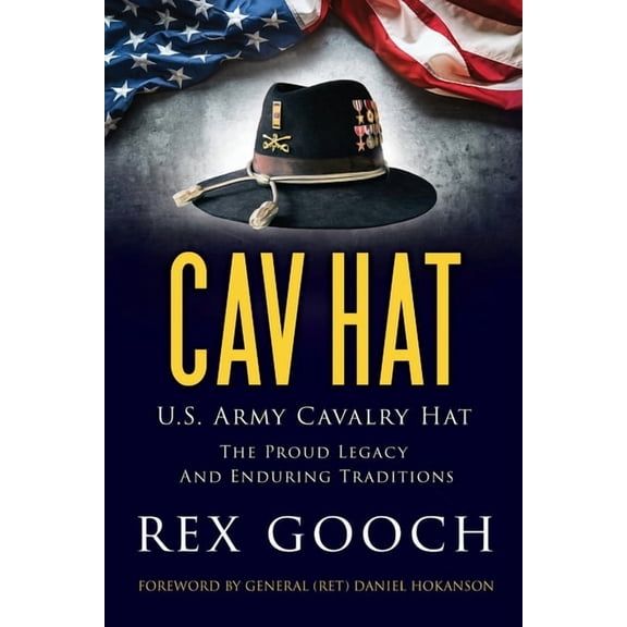 Cav Hat: U.S. Army Cavalry Hat, The Proud Legacy and Enduring Traditions, (Paperback)