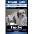 thumbnail image 1 of Cavachon Trainin: Cavachon Training Dog Training with the No BRAINER Dog TRAINER We Make it THAT Easy! : How to EASILY TRAIN Your Cavachon (Paperback), 1 of 4