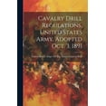 thumbnail image 1 of Cavalry Drill Regulations, United States Army. Adopted Oct. 3, 1891 (Paperback), 1 of 1