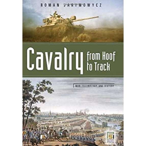 Pre-Owned Cavalry from Hoof to Track (Hardcover 9780275987268) by Roman Jarymowycz