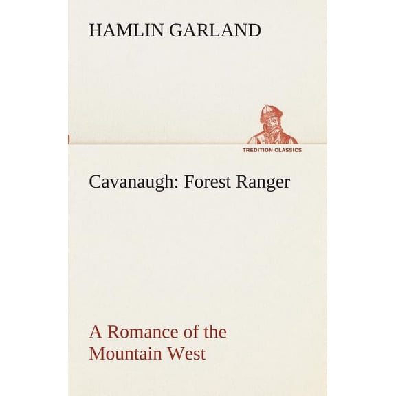 Cavanaugh: Forest Ranger A Romance of the Mountain West (Paperback)
