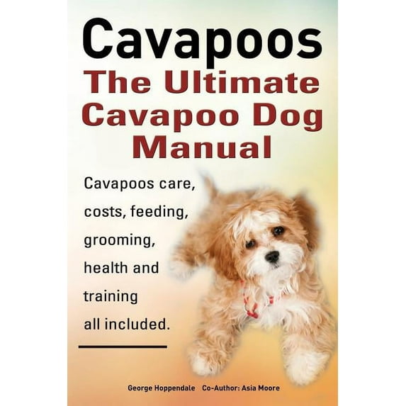 Cavapoos: The Ultimate Cavapoo Dog Manual: Cavapoos Care, Costs ...