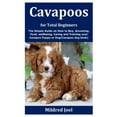 thumbnail image 1 of Cavapoos for Total Beginners : The Simple Guide on How to Buy, Grooming, Food, wellbeing, Caring and Training your Cavapoo Puppy or Dog(Cavapoo dog book) (Paperback), 1 of 1