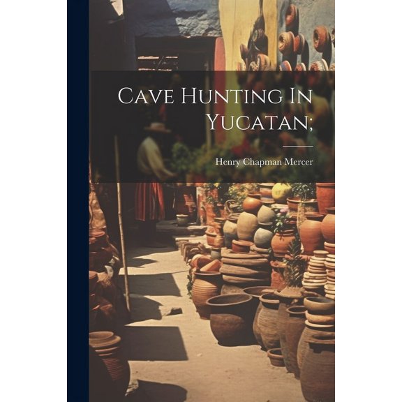 Cave Hunting In Yucatan; (Paperback)