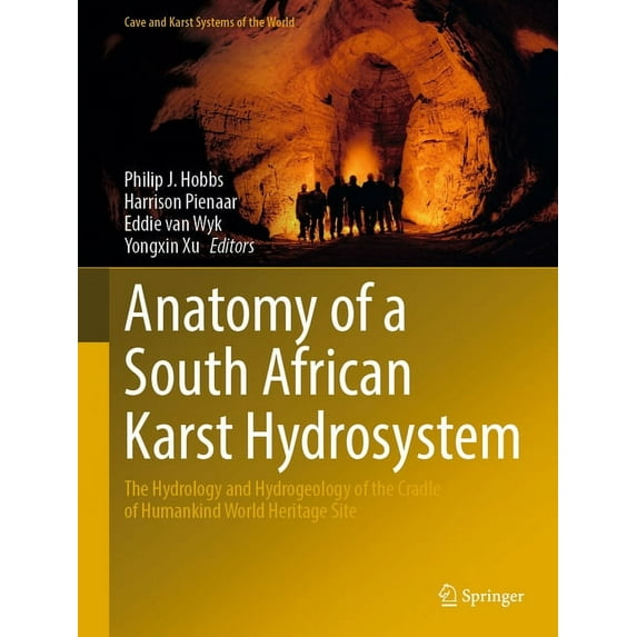 Cave and Karst Systems of the World Anatomy of a South African Karst Hydrosystem: The Hydrology and Hydrogeology of the Cradle of Humankind World Heritage S, (Hardcover)