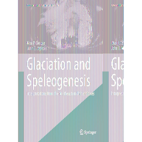 Cave and Karst Systems of the World Glaciation and Speleogenesis: Interpretations from the Northeastern United States, (Hardcover)