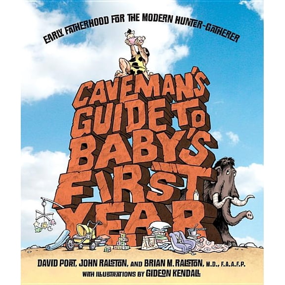 Caveman's Guide to Baby's First Year: Early Fatherhood for the Modern Hunter-Gatherer